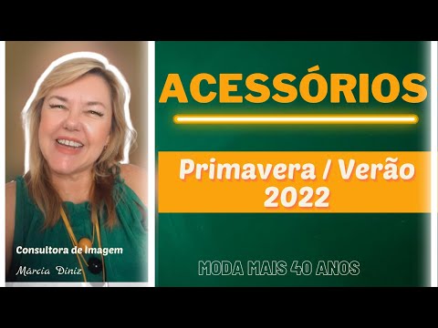 ACESSÓRIOS PRIMAVERA- VERÃO 2022 – Moda mais 40 anos